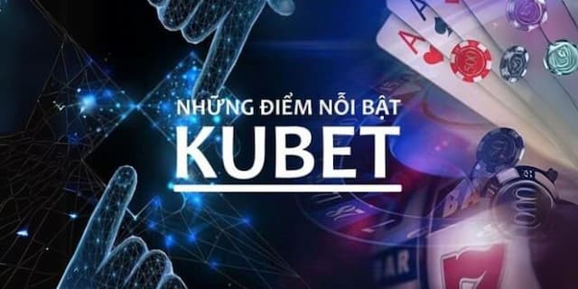 Những Ưu Điểm Vượt Trội Của Kubet191