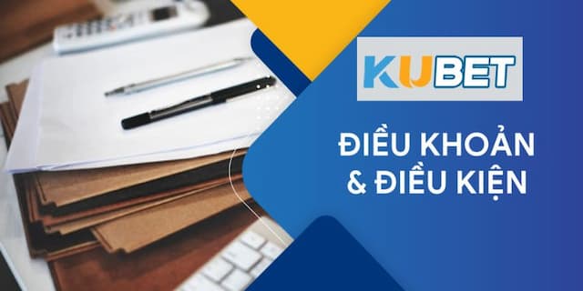 Thông tin giới thiệu về điều khoản và điều kiện của Kubet